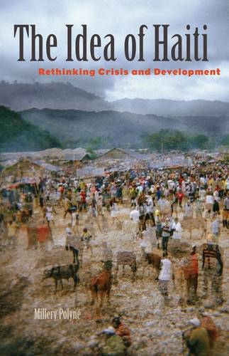The Idea of Haiti – Rethinking Crisis and Development Polyné Paperback