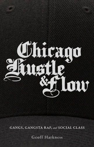 Chicago Hustle and Flow – Gangs, Gangsta Rap, and Social Class Harkness