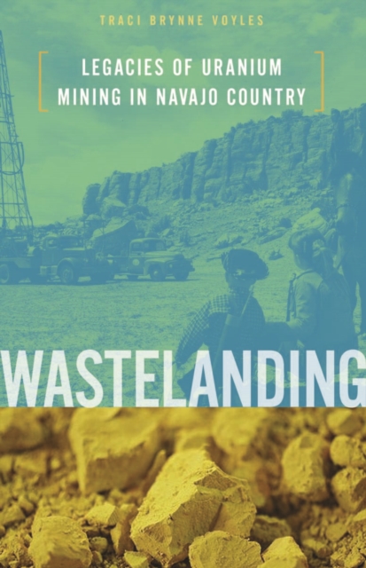 Wastelanding – Legacies of Uranium Mining in Navajo Country Voyles Paperback
