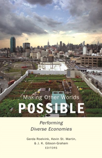 Making Other Worlds Possible – Performing Diverse Economies Roelvink St. Martin