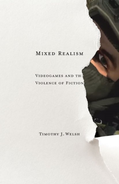 Mixed Realism – Videogames and the Violence of Fiction Welsh Paperback