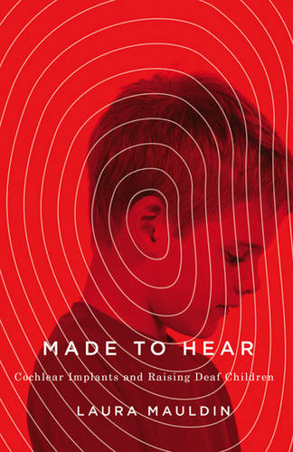 Made to Hear – Cochlear Implants and Raising Deaf Children Mauldin Paperback