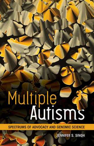 Multiple Autisms – Spectrums of Advocacy and Genomic Science Singh Paperback