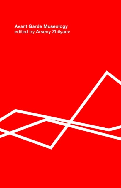 Avant–Garde Museology – e–flux classics Zhilyaev Paperback John Wiley & Sons