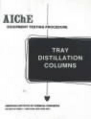 AIChE Equipment Testing Procedure – Tray Distillation Columns, A Guide to Perfo…