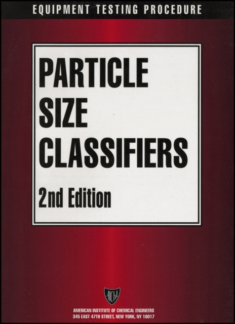 AIChE Equipment Testing Procedure – Particle Size Classifiers 2e AIChE Paperback