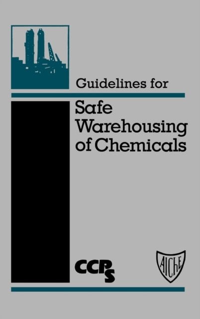 Guidelines for Safe Warehousing of Chemicals CCPS Hardback Wiley–Blackwell