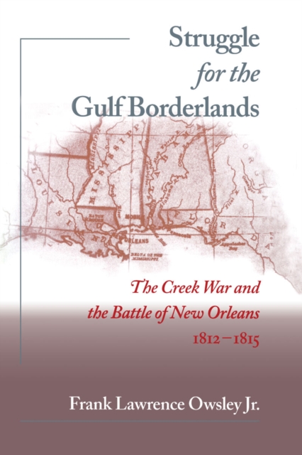 Struggle for the Gulf Borderlands – The Creek War and the Battle of New Orleans…