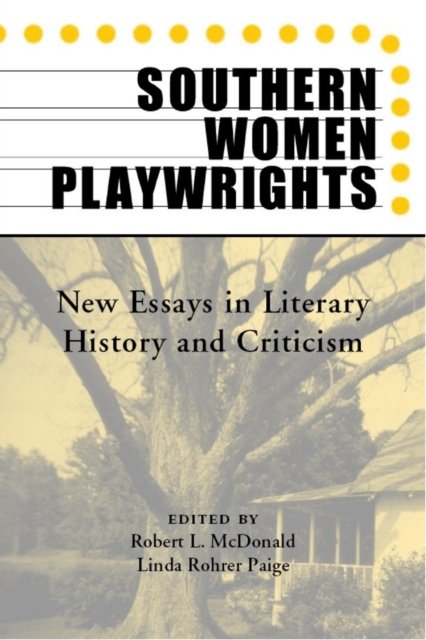 Southern Women Playwrights – New Essays in Literary History and Criticism