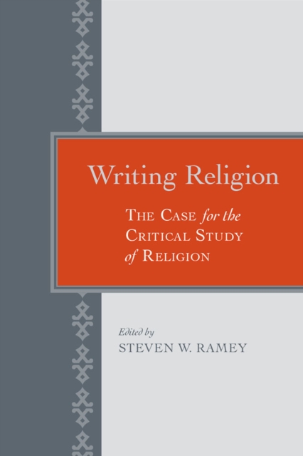 Writing Religion – The Case for the Critical Study of Religions Ramey Trost