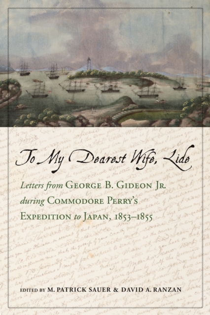 To My Dearest Wife, Lide – Letters from George B. Gideon Jr. during Commodore P…