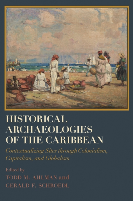 Historical Archaeologies of the Caribbean – Contextualizing Sites through Colon…