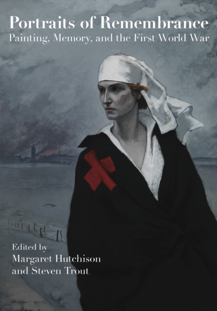 Portraits of Remembrance – Painting, Memory, and the First World War Hutchison