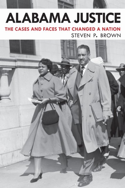 Alabama Justice – The Cases and Faces That Changed a Nation Brown Hardback