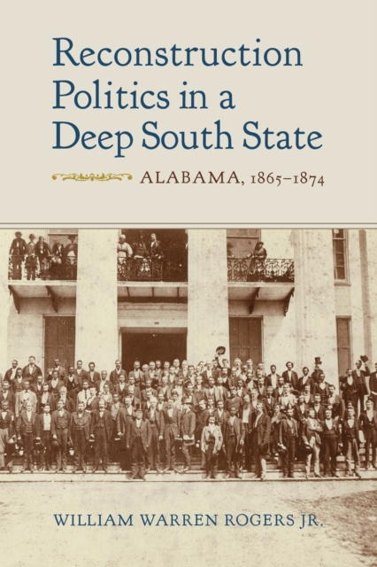 Reconstruction Politics in a Deep South State – Alabama, 1865–1874 Rogers