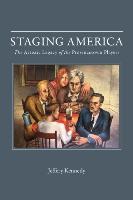 Staging America – The Artistic Legacy of the Provincetown Players Kennedy