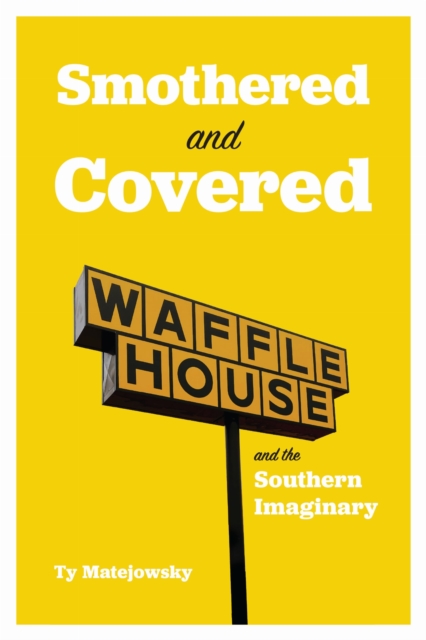 Smothered and Covered – Waffle House and the Southern Imaginary Matejowsky