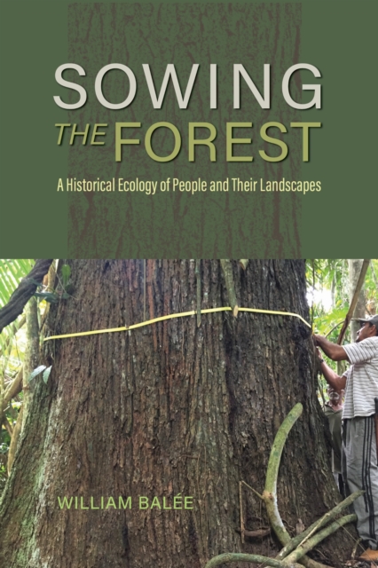 Sowing the Forest – A Historical Ecology of People and Their Landscapes Balée