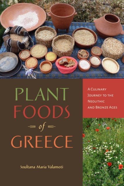 Plant Foods of Greece – A Culinary Journey to the Neolithic and Bronze Ages