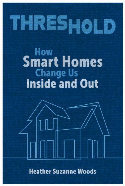 Threshold – How Smart Homes Change Us Inside and Out Woods Hardback