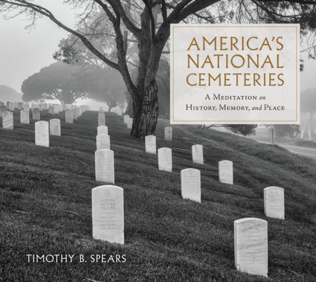 America`s National Cemeteries – A Meditation on History, Memory, and Place