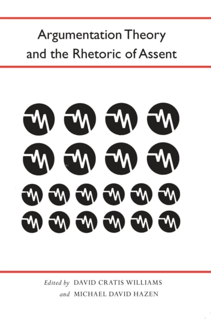 Argumentation Theory and the Rhetoric of Assent Williams Hazen Paperback