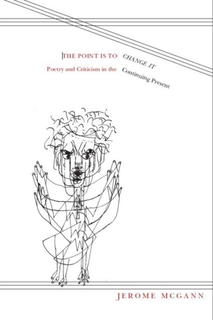 The Point is to Change it – Poetry and Criticism in the Continuing Present