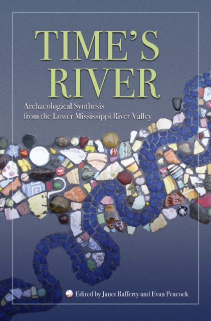 Time`s River – Archaeological Syntheses from the Lower Mississippi River Valley