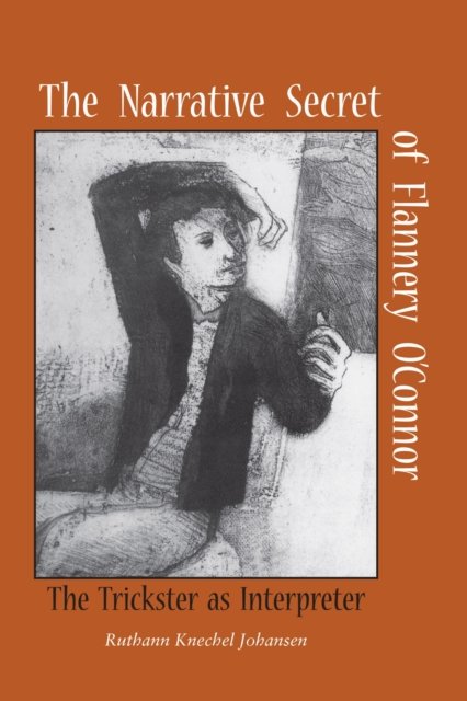 The Narrative Secret of Flannery O`Connor – The Trickster as Interpreter