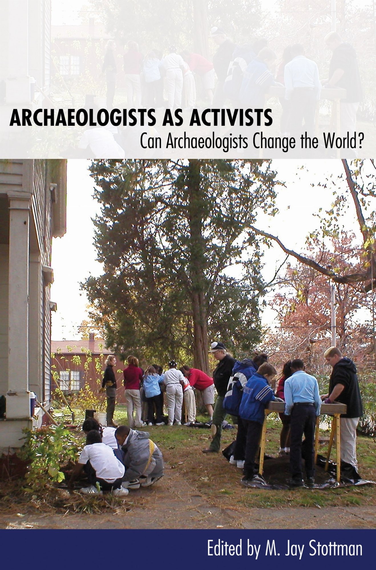 Archaeologists as Activists – Can Archaeologists Change the World? Stottman
