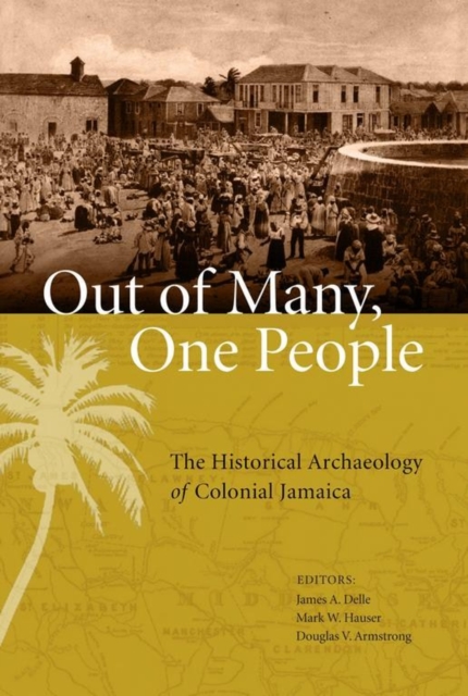Out of Many, One People – The Historical Archaeology of Colonial Jamaica Delle