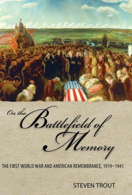 On the Battlefield of Memory – The First World War and American Remembrance, 19…