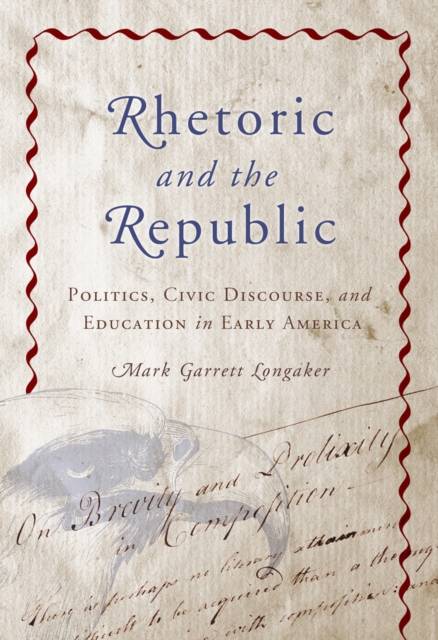 Rhetoric and the Republic – Politics, Civic Discourse and Education in Early Am…
