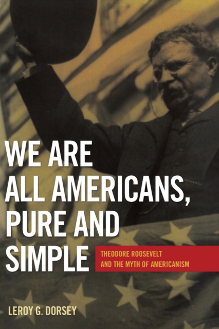 We Are All Americans, Pure and Simple – Theodore Roosevelt and the Myth of Amer…