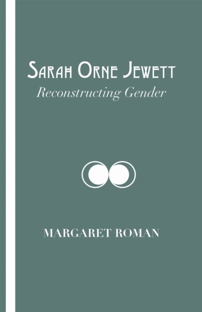 Sarah Orne Jewett – Reconstructing Gender Roman Paperback 9780817358990