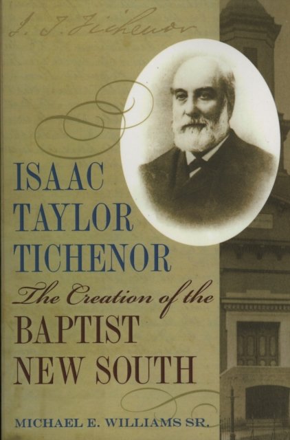 Isaac Taylor Tichenor – The Creation of the Baptist New South Williams Paperback