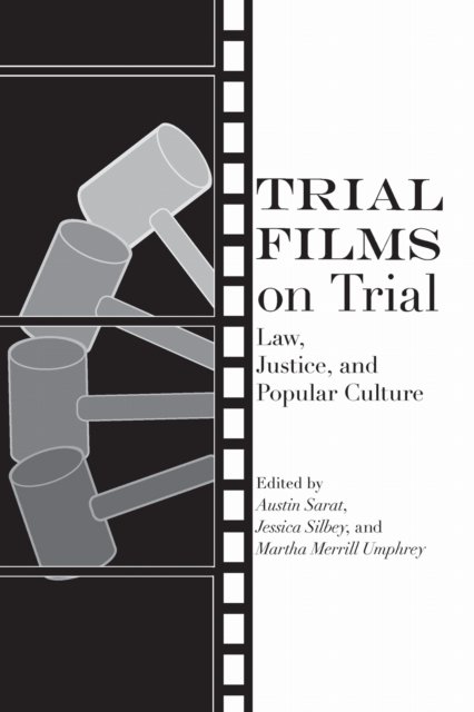 Trial Films on Trial – Law, Justice, and Popular Culture Sarat Silbey Umphrey