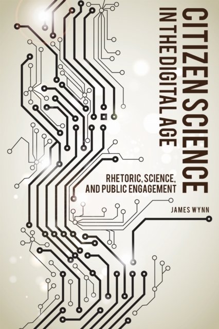 Citizen Science in the Digital Age – Rhetoric, Science, and Public Engagement