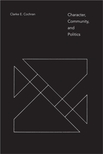 Character, Community, and Politics Cochran Paperback 9780817359621