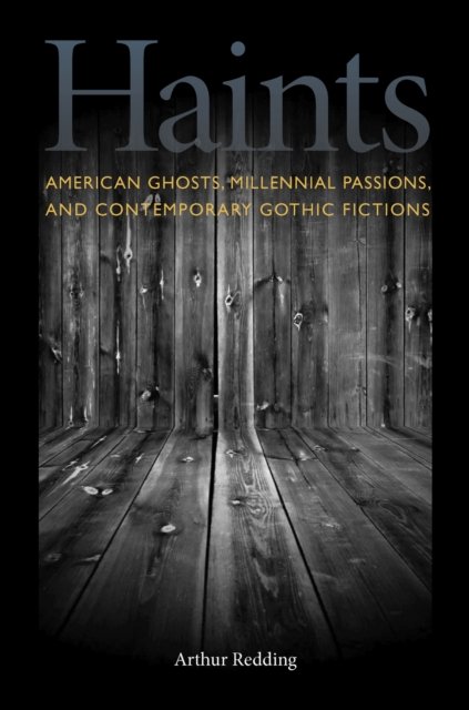 Haints – American Ghosts, Millennial Passions, and Contemporary Gothic Fictions