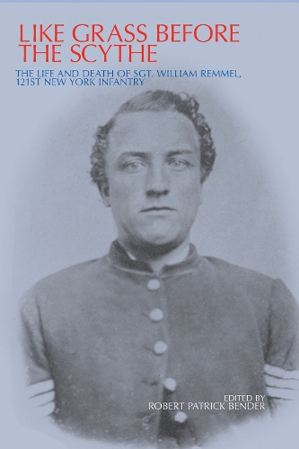 Like Grass before the Scythe – The Life and Death of Sgt. William Remmel 121st …