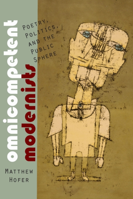 Omnicompetent Modernists – Poetry, Politics, and the Public Sphere Hofer