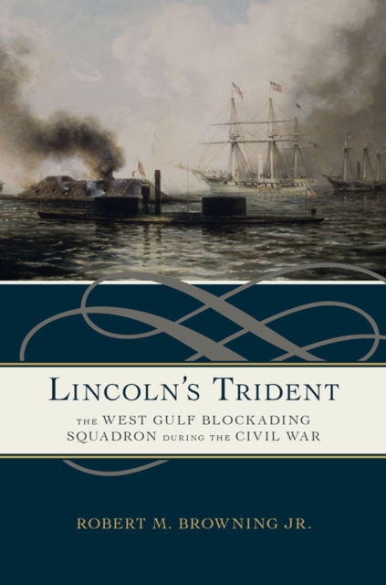 Lincoln`s Trident – The West Gulf Blockading Squadron during the Civil War Jr.