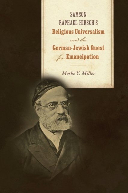 Samson Raphael Hirsch`s Religious Universalism and the German–Jewish Quest for …