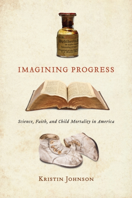 Imagining Progress – Science, Faith, and Child Mortality in America Johnson