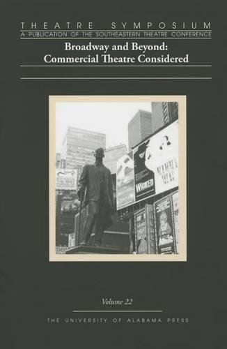 Theatre Symposium, Volume 22 – Broadway and Beyond: Commercial Theatre Consider…