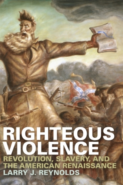 Righteous Violence – Revolution, Slavery, and the American Renaissance Reynolds