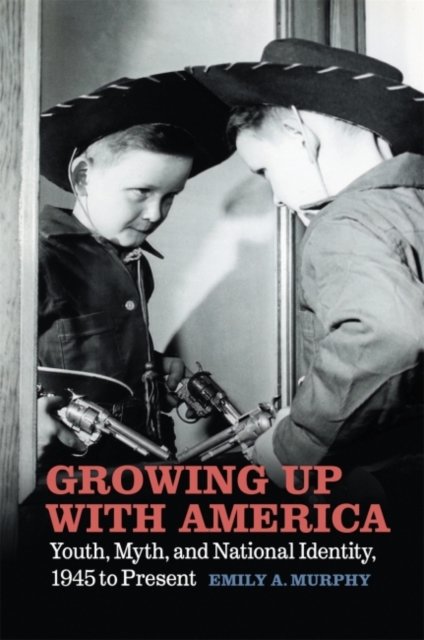 Growing Up with America – Youth, Myth, and National Identity, 1945 to Present