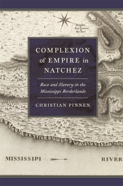Complexion of Empire in Natchez – Race and Slavery in the Mississippi Borderlan…