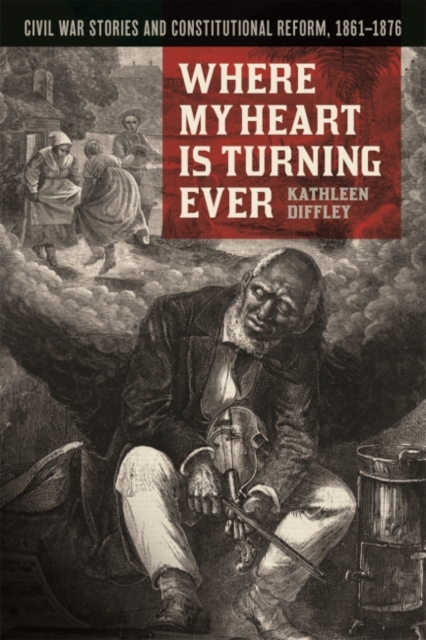 Where My Heart Is Turning Ever – Civil War Stories and Constitutional Reform, 1…